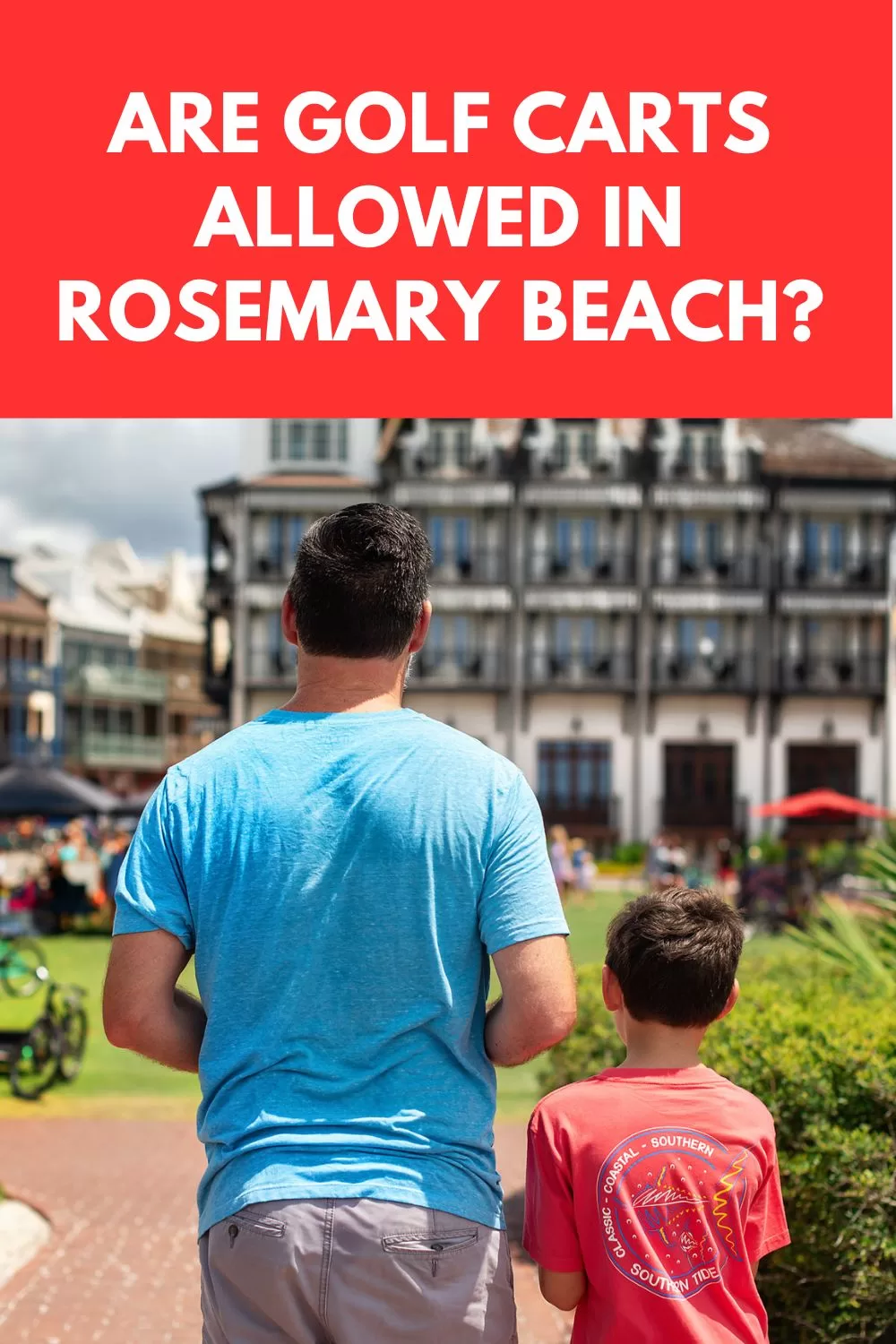 Caption reads: Are golfcarts allowed in Rosemary Beach? And image shows a father and a son looking at The Pearl hotel.